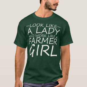 Schau wie eine Dame aus und arbeite wie ein Bauer- T-Shirt