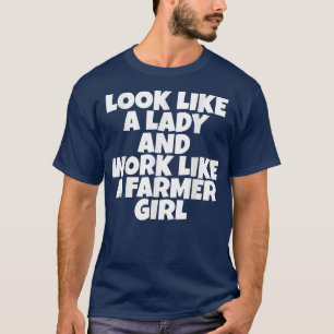 Schau wie eine Dame aus und arbeite wie ein Bauer- T-Shirt