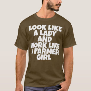 Schau wie eine Dame aus und arbeite wie ein Bauer T-Shirt