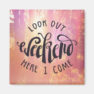 Schauen Sie heraus Wochenende, hier, das ich komme Magnet