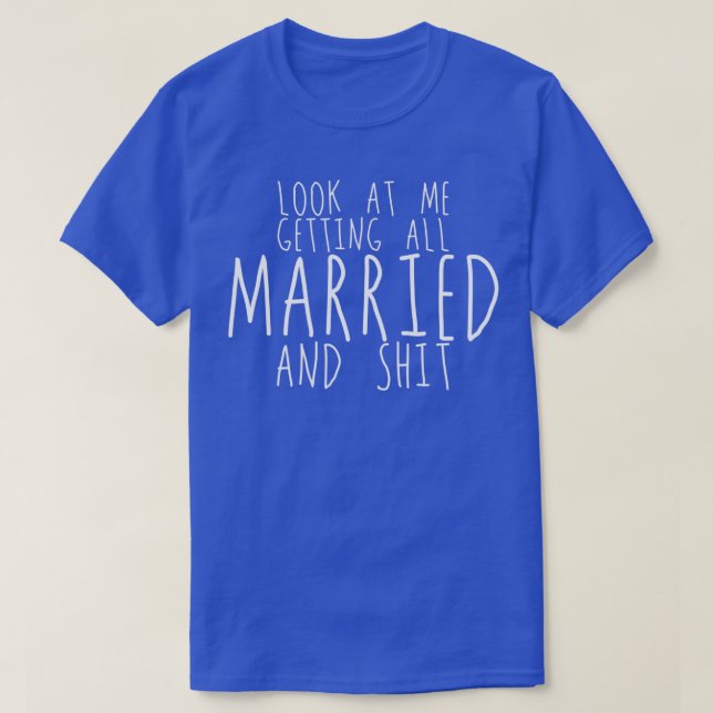 Schauen Sie mich alles Verheiratet und S 2 T-Shirt (Design vorne)