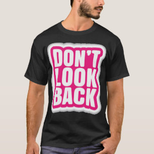 Schauen Sie nicht zurück T-Shirt