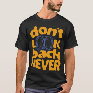 Schauen Sie nie zurück T-Shirt