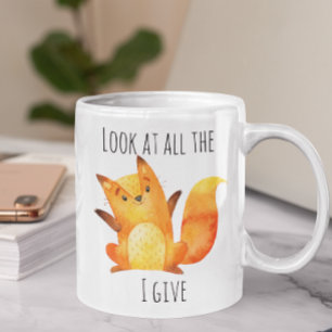 Schauen Sie sich all den Fuchs an, den ich gebe    Tasse