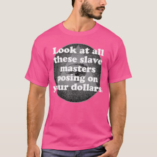 Schauen Sie sich all diese Sklavenmeister an, die  T-Shirt