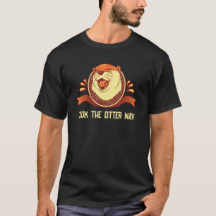 Schauen Sie sich das Motivierend Zitat-Otter an T-Shirt