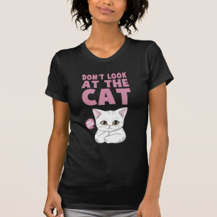 Schauen Sie sich die Katze nicht an T-Shirt