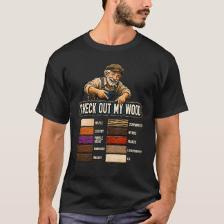 Schauen Sie sich mein Holz Holzarbeiten Schreiner T-Shirt