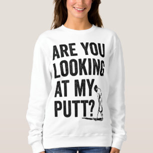 Schauen Sie sich meinen Putt Funny Golf Pun Golfer Sweatshirt