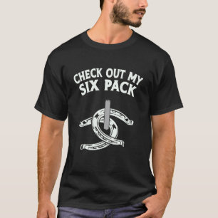 Schauen Sie sich meinen Six Pack-Hufeisenwerfer an T-Shirt