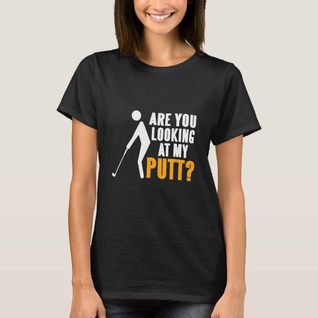 Schauen Sie sich Putt Golfing Prestige an T-Shirt (Vorderseite)