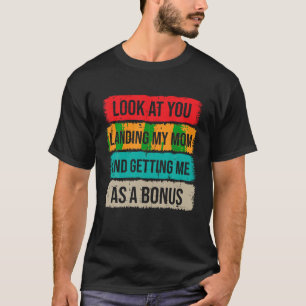 Schauen Sie, wie Sie meine Mama landeten und mich  T-Shirt