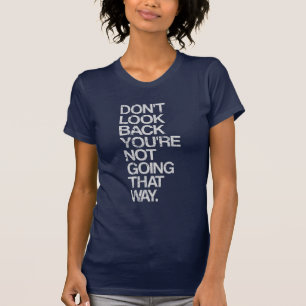 Schauen Sie zurück Sie nicht gehen nicht so T-Shirt