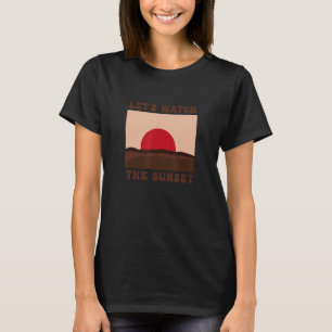 Schauen wir, wie die Sonnenuntergänge die Sonnenun T-Shirt