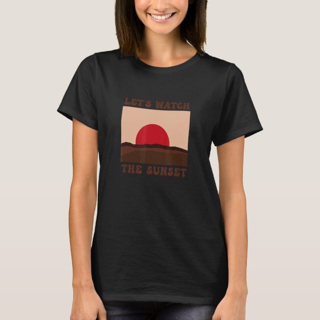 Schauen wir, wie die Sonnenuntergänge die Sonnenun T-Shirt (Vorderseite)