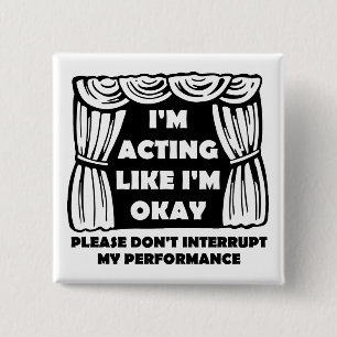 Schauspiel, als ob ich okay Abzeichen Button bin