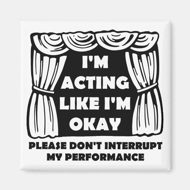 Schauspiel als wäre ich okay lustiger Kühlschrankm Magnet (Vorne)