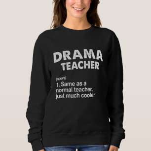 Schauspiel Drama Teacher Definition Schauspielthea Sweatshirt
