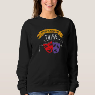 Schauspiel ist mein Theater Geek Fan Drama Schausp Sweatshirt