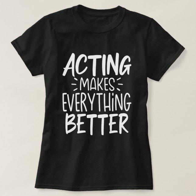 Schauspiel macht alles besser Bühne im Theater T-Shirt (Design vorne)