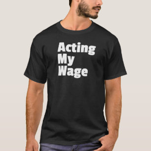Schauspiel Mein Gehalt Fütterte ziemlich langsam a T-Shirt