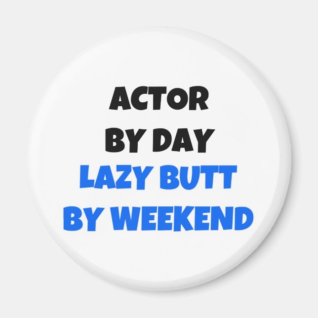 Schauspieler am Tag Lazy Hintern Weekend Magnet (Vorne)