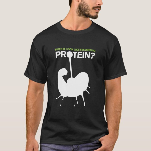 Schaut es, wie ich vermisstes Protein bin? T-Shirt (Vorderseite)