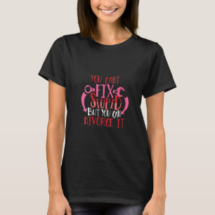 Scheidung von Frauen kann nicht dumm werden, aber T-Shirt