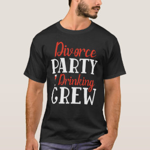 Scheidungsunterstützung für Party trinken Crew Sch T-Shirt