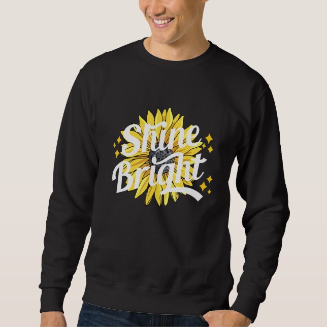 Scheine hell Sonnenblume Zitat Sommer Sweatshirt (Vorderseite)