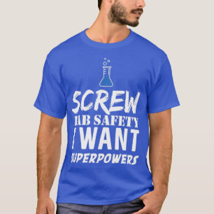 Scheiß auf Laborsicherheit, ich will Superkräfte T-Shirt