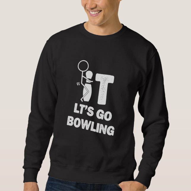 Scheiß drauf, lasst uns Bowling spielen   Bowling  Sweatshirt (Vorderseite)