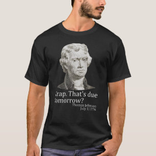 Scheiße, die morgen fällig ist Jefferson 4. Juli T-Shirt