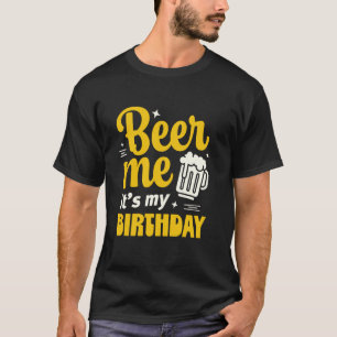 Schenk mir ein Bier, es ist mein Geburtstag Lustig T-Shirt