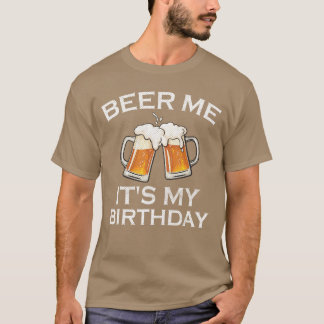 Schenk mir ein Bier, es ist mein Geburtstag Lustig T-Shirt