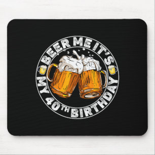 Schenk mir ein Bier, ich habe meinen 40. Geburtsta Mousepad