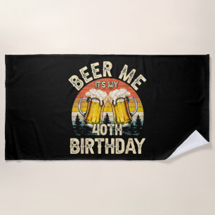 Schenk mir ein Bier, ich habe meinen 40. Geburtsta Strandtuch