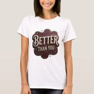 Schicke Gold BETTER THAN YOU 3D-Textart T-Shirt