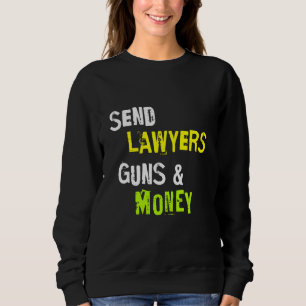 Schicken Sie Anwälte Waffen und Geld Funny Sprichw Sweatshirt