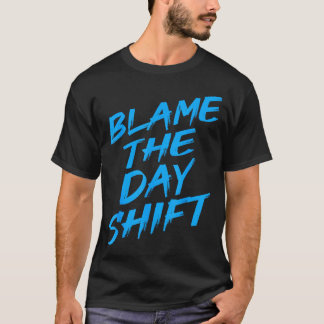 Schieb die Schuld auf die Tagschicht Lustiger Nach T-Shirt
