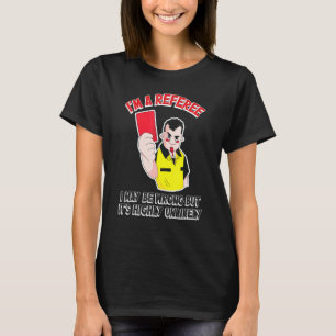 Schiedsrichter Ich mag falsch sein, aber höchst un T-Shirt