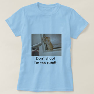 Schießen Sie nicht mich sind zu niedlich!! T-Shirt