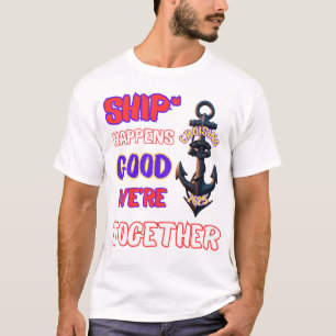 "Schiff passiert — Gut Wir sind zusammen!" T-Shirt