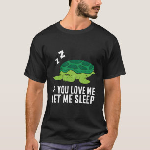 Schildkröte, wenn Sie mir Liebe Ließ Schlaf-Meeres T-Shirt