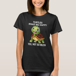 Schildkröten machen mich glücklich, nicht so viel T-Shirt