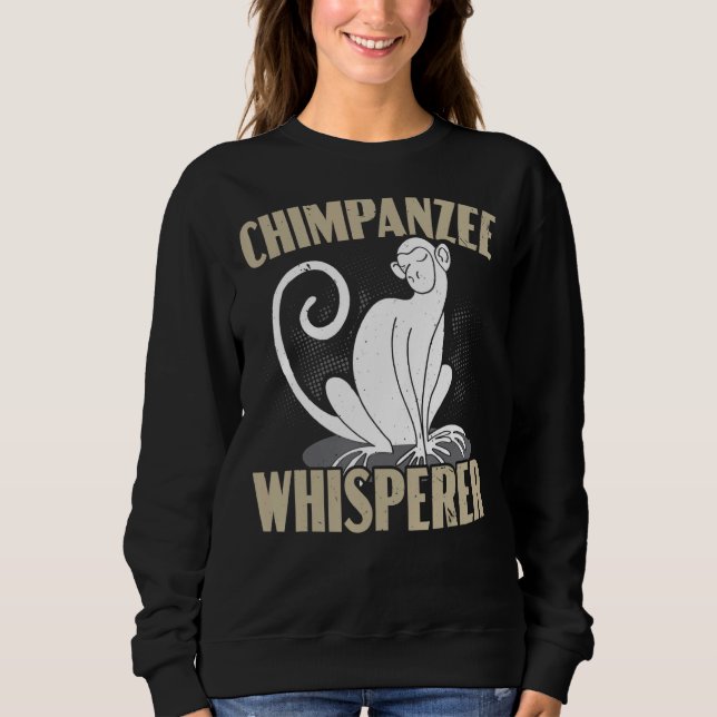 Schimpanzee Whisperer Chimp Affe Schimpanse Sweatshirt (Vorderseite)
