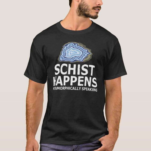 Schist Happens metamorphisch sprechende Rock Colle T-Shirt (Vorderseite)