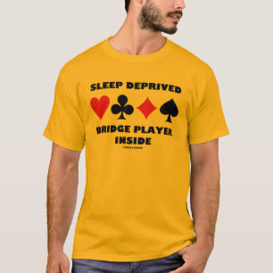 Schlaf beraubtes Bridge-Spieler Innere T-Shirt