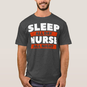 Schlaf den ganzen Tag, pflege die ganze Nacht Nach T-Shirt