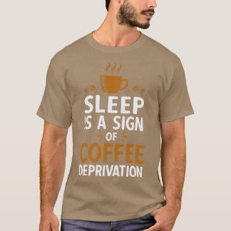 Schlaf ist ein Zeichen für die Kaffeepause T-Shirt
